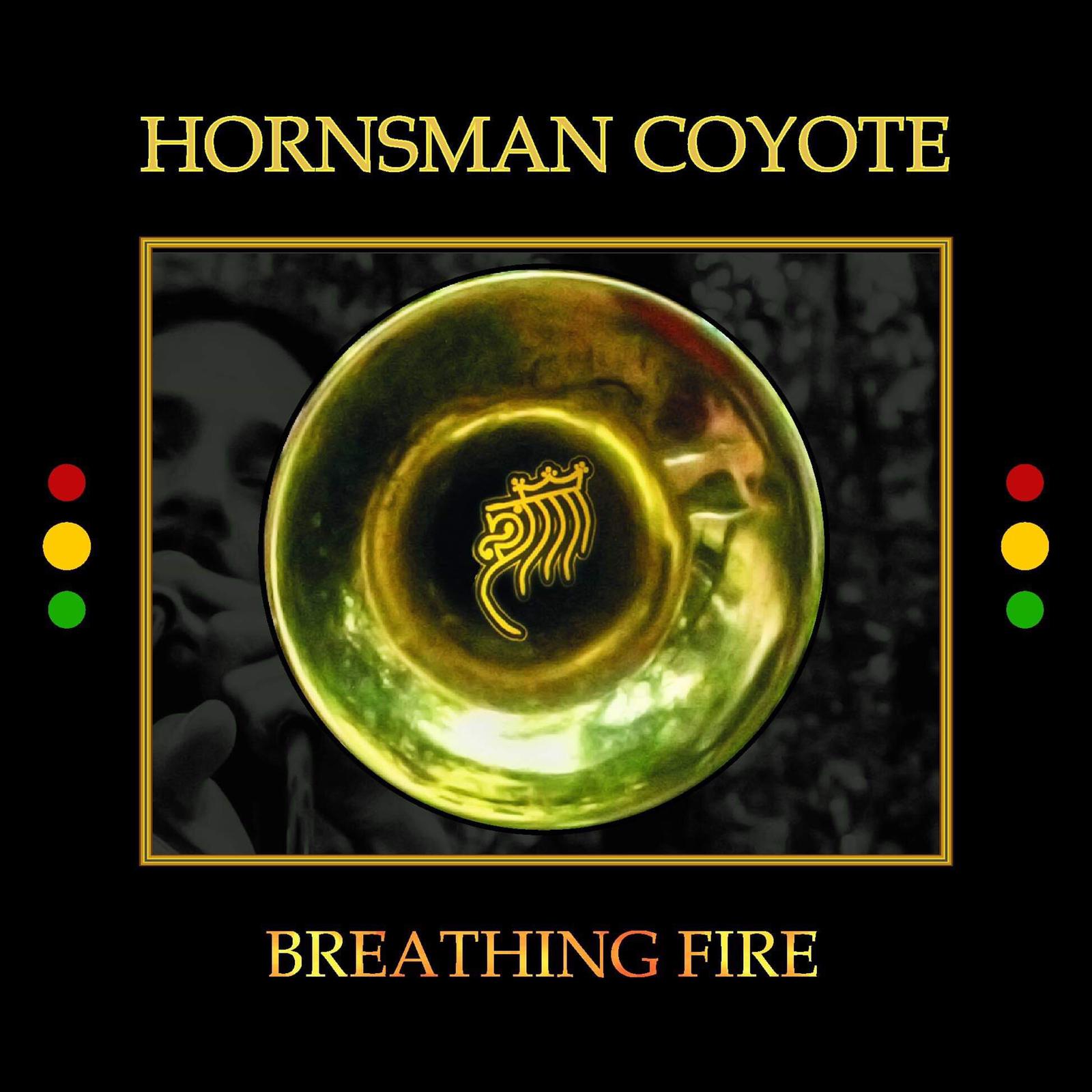 “Breathing Fyah” new album by Hornsman Coyote